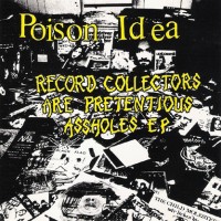 Purchase Poison Idea - Record Collectors Are Pretentious Assholes (Vinyl)