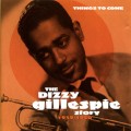 Buy Dizzy Gillespie - Story 1939-1950: Things To Come CD2 Mp3 Download