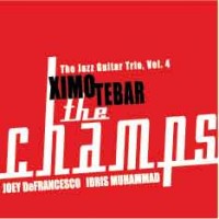 Purchase Ximo Tebar - The Champs - The Jazz Guitar Trio Vol. 4(With Joey Defrancesco & Idris Muhammad)