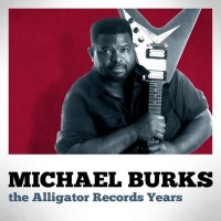 Purchase Michael Burks - The Alligator Records Years