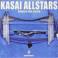 Purchase Kasai Allstars - Beware The Fetish