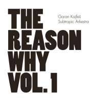 Purchase Goran Kajfes Subtropic Arkestra - The Reason Why Vol. 1