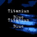 Buy Titanium Blue - Titanium Blue Mp3 Download