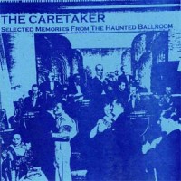 Purchase The Caretaker - Selected Memories From The Haunted Ballroom