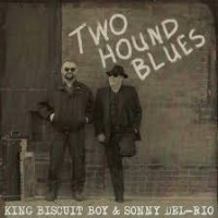 Purchase King Biscuit Boy - Two Hound Blues (With Sonny Del-Rio)