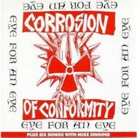 Purchase Corrosion Of Conformity - Eye For An Eye + Six Songs With Mike Singing