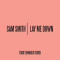 Buy Sam Smith - Lay Me Down (Todd Edwards Remix) (CDS) Mp3 Download