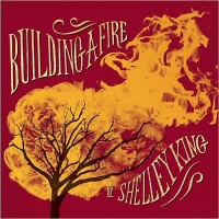 Purchase Shelley King - Building A Fire