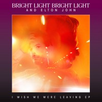 Purchase Bright Light Bright Light - I Wish We Were Leaving (With Elton John)