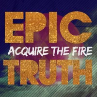 Purchase Acquire The Fire - Epic Truth