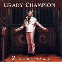 Purchase Grady Champion - 2 Days Short Of A Week