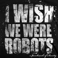 Purchase I Wish We Were Robots - In Search Of Sanity