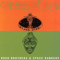 Purchase Oneness Of Juju - Bush Brothers And Space Rangers (Vinyl)