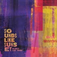 Purchase Sounds Like Sunset - We Could Leave Tonight
