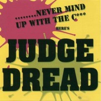 Purchase Judge Dread - Never Mind Up With The C*** Here's