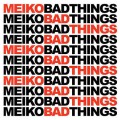 Buy Meiko - Bad Things (CDS) Mp3 Download
