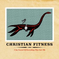 Purchase Christian Fitness - I Am Scared Of Everything That Isn't Me
