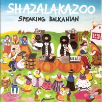 Purchase Shazalakazoo - Speaking Balkanian