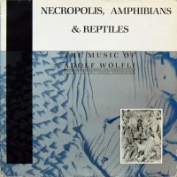 Purchase Nurse With Wound - Necropolis, Amphibians & Reptiles: The Music Of Adolf Wölfli
