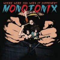 Purchase Monotonix - Where Were You When It Happened?