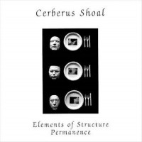 Purchase Cerberus Shoal - Elements Of Structure/ Permanence
