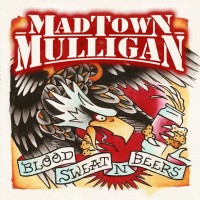 Purchase Madtown Mulligan - Blood, Sweat'n'beers