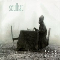 Purchase Soulhat - Good To Be Gone