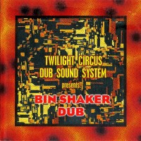 Purchase Twilight Circus Dub Sound System - Bin Shaker Dub