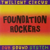 Purchase Twilight Circus Dub Sound System - Foundation Rockers