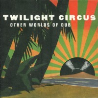 Purchase Twilight Circus Dub Sound System - Other Worlds Of Dub