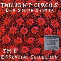 Purchase Twilight Circus Dub Sound System - The Essential Collection