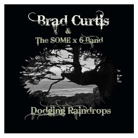Purchase Brad Curtis & The Some X 6 Band - Dodging Raindrops