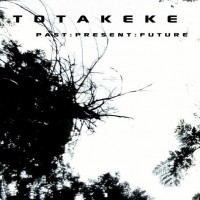 Purchase Totakeke - Past: Present: Future