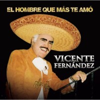 Purchase Vicente Fernández - El Hombre Que Mas Te Amo