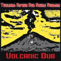 Purchase Twilight Circus Dub Sound System - Volcanic Dub