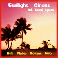 Purchase Twilight Circus Dub Sound System - Dub Plates Vol. 2