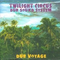 Purchase Twilight Circus Dub Sound System - Dub Voyage