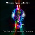 Buy Øresund Space Collective - Give Your Brain A Rest From The Matrix Mp3 Download
