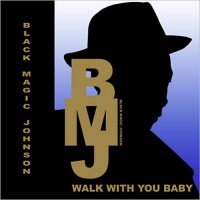 Purchase Black Magic Johnson - Walk With You Baby