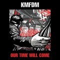 Buy KMFDM - Our Time Will Come Mp3 Download