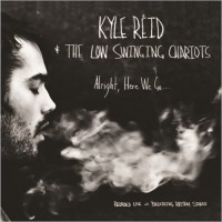 Purchase Kyle Reid & The Low Swinging Chariots - Alright, Here We Go...