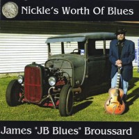 Purchase James J B Blues Broussard - Nickle's Worth Of Blues