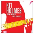 Buy Kit Holmes - You Took The Blues Mp3 Download