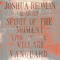 Purchase Joshua Redman Quartet - Spirit Of The Moment: Live At The Village Vanguard CD1