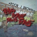 Buy Poor J. Brown - Where The River Meets The Rails Mp3 Download
