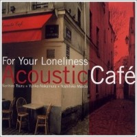 Purchase Acoustic Cafe - Acoustic Cafe: For Your Loneliness CD1