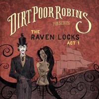 Purchase Dirt Poor Robins - The Raven Locks Act 1
