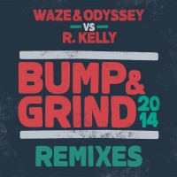 Purchase Waze & Odyssey Vs. R. Kelly - Bump & Grind 2014 (Remixes)