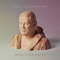 Purchase Fritz Kalkbrenner - Ways Over Water