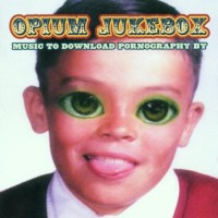 Purchase Opium Jukebox - Music To Download Pornography By